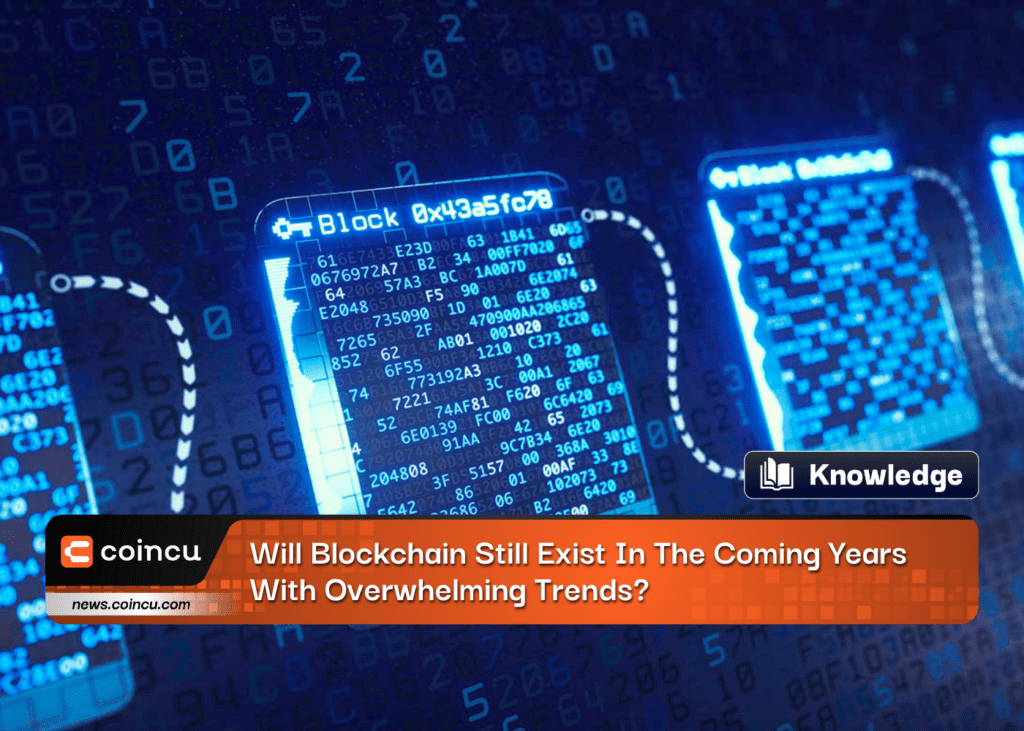 Will Blockchain Still Exist In The Coming Years With Overwhelming Trends?