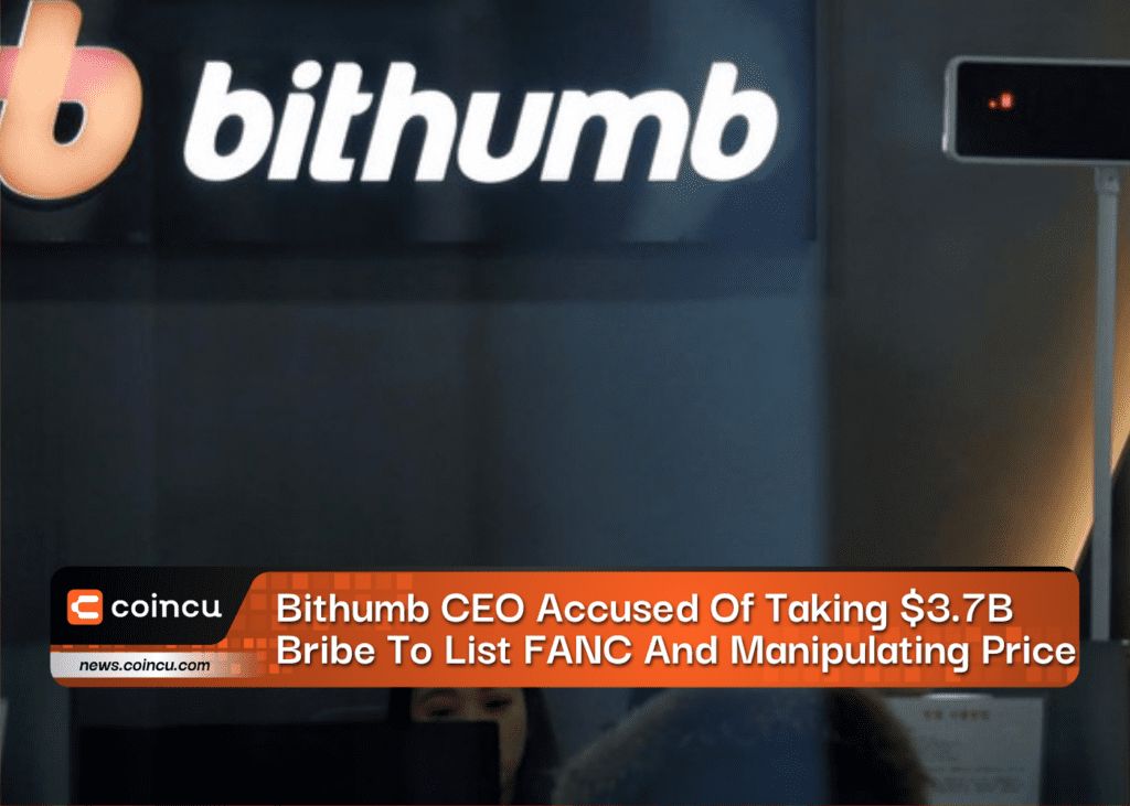 Bithumb CEO Accused Of Taking $3.7B Bribe To List FANC And Manipulating Price