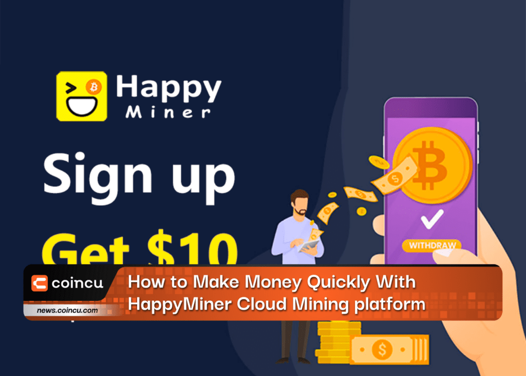 How to Make Money Quickly With HappyMiner Cloud Mining platform